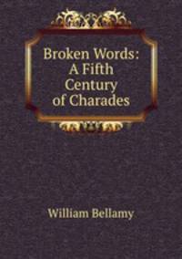 Broken Words: A Fifth Century of Charades
