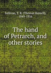 The hand of Petrarch, and other stories