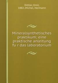 Mineralsynthetisches praktikum; eine praktische anleitung fu?r das laboratorium