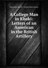 A College Man in Khaki: Letters of an American in the British Artillery