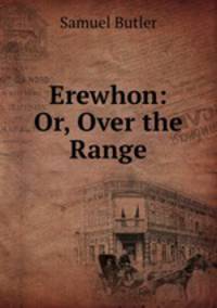 Erewhon: Or, Over the Range