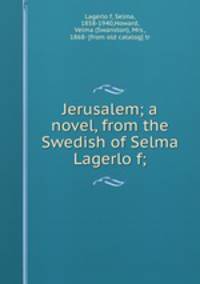 Jerusalem; a novel, from the Swedish of Selma Lagerlo?f;