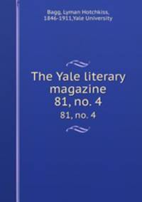 The Yale literary magazine. 81, no. 4