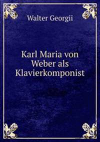 Karl Maria von Weber als Klavierkomponist.