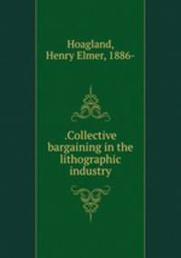 .Collective bargaining in the lithographic industry