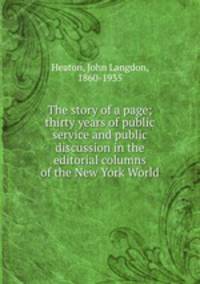 The story of a page; thirty years of public service and public discussion in the editorial columns of the New York World