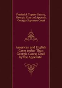 American and English Cases (other Than Georgia Cases) Cited by the Appellate .
