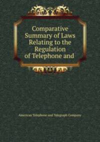 Comparative Summary of Laws Relating to the Regulation of Telephone and .