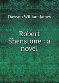 Robert Shenstone : a novel