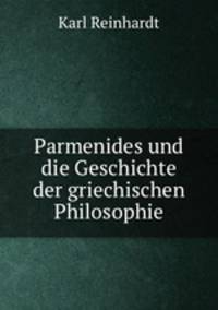 Parmenides und die Geschichte der griechischen Philosophie