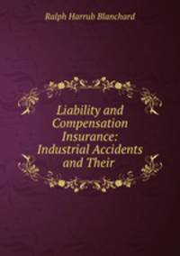 Liability and Compensation Insurance: Industrial Accidents and Their .