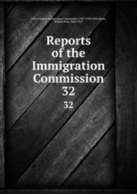 Reports of the Immigration Commission. 32
