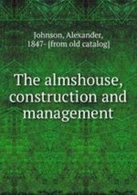 The almshouse, construction and management