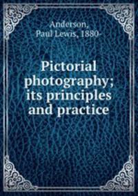 Pictorial photography; its principles and practice
