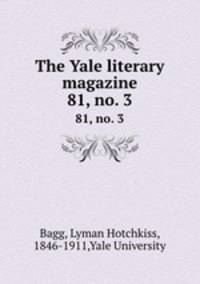 The Yale literary magazine. 81, no. 3