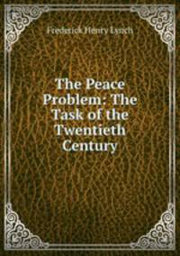 The Peace Problem: The Task of the Twentieth Century