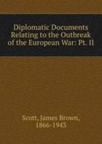 Diplomatic Documents Relating to the Outbreak of the European War: Pt. II