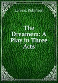 The Dreamers: A Play in Three Acts