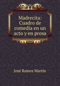 Madrecita: Cuadro de comedia en un acto y en prosa