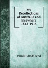 My Recollections of Australia and Elsewhere 1842-1914