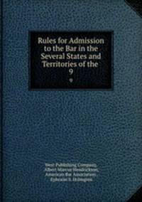 Rules for Admission to the Bar in the Several States and Territories of the .. 9