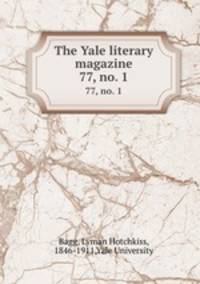 The Yale literary magazine. 77, no. 1