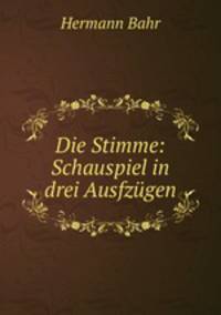 Die Stimme: Schauspiel in drei Ausfzugen