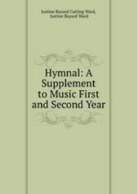 Hymnal: A Supplement to Music First and Second Year