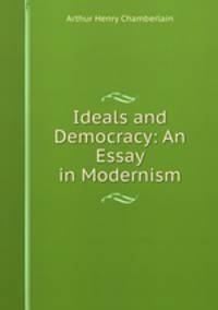 Ideals and Democracy: An Essay in Modernism
