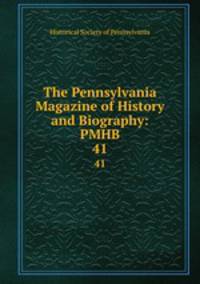 The Pennsylvania Magazine of History and Biography: PMHB.. 41