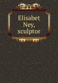 Elisabet Ney, sculptor