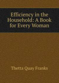 Efficiency in the Household: A Book for Every Woman