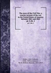 The story of the Civil War; a concise account of the war in the United States of America between 1861 and 1865. pt. 3, bk. 2