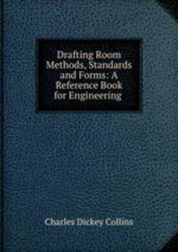 Drafting Room Methods, Standards and Forms: A Reference Book for Engineering .