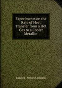 Experiments on the Rate of Heat Transfer from a Hot Gas to a Cooler Metallic .