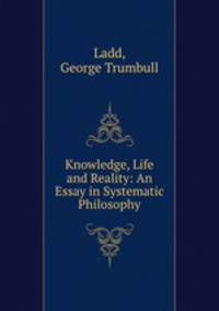 Knowledge, Life and Reality: An Essay in Systematic Philosophy