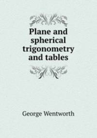 Plane and spherical trigonometry and tables