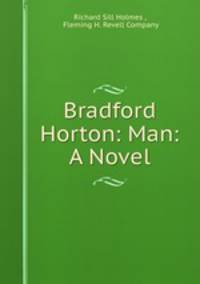 Bradford Horton: Man: A Novel