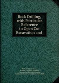 Rock Drilling, with Particular Reference to Open Cut Excavation and .