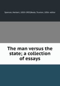 The man versus the state; a collection of essays