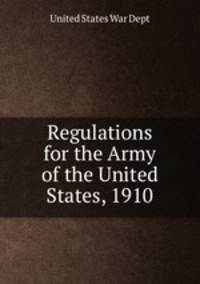 Regulations for the Army of the United States, 1910