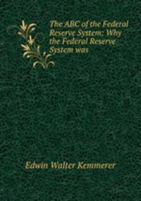 The ABC of the Federal Reserve System: Why the Federal Reserve System was .