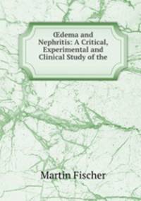 ?dema and Nephritis: A Critical, Experimental and Clinical Study of the .
