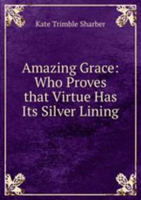 Amazing Grace: Who Proves that Virtue Has Its Silver Lining
