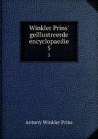 Winkler Prins` gellustreerde encyclopaedie. 5
