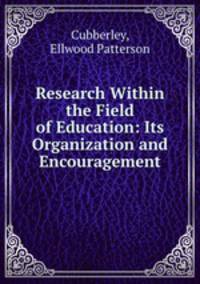 Research Within the Field of Education: Its Organization and Encouragement