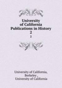 University of California Publications in History. 2