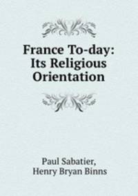 France To-day: Its Religious Orientation