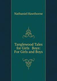 Tanglewood Tales for Girls & Boys: For Girls and Boys
