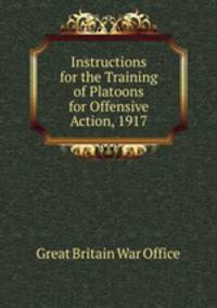Instructions for the Training of Platoons for Offensive Action, 1917